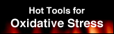 Hot Tools for Oxidative Stress Hot Tools for Oxidative Stress